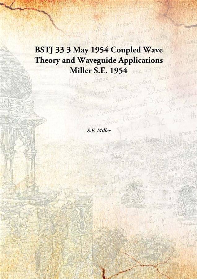     			BSTJ 33 3 May 1954 Coupled Wave Theory and Waveguide Applications Miller S.E. 1954