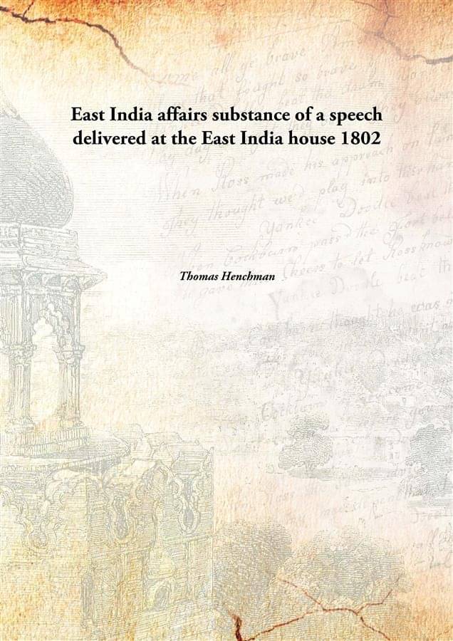     			East India affairs substance of a speech delivered at the East India house 1802