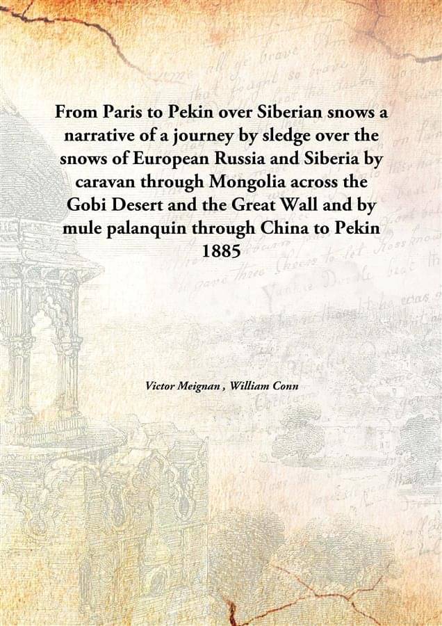 From Paris to Pekin over Siberian snows a narrative of a journey by sledge over the snows of European Russia and Siberia by c.. From Paris to Pekin over Siberian snows a narrative of a journey by sledge over the snows of European Russia and Siberia by c..