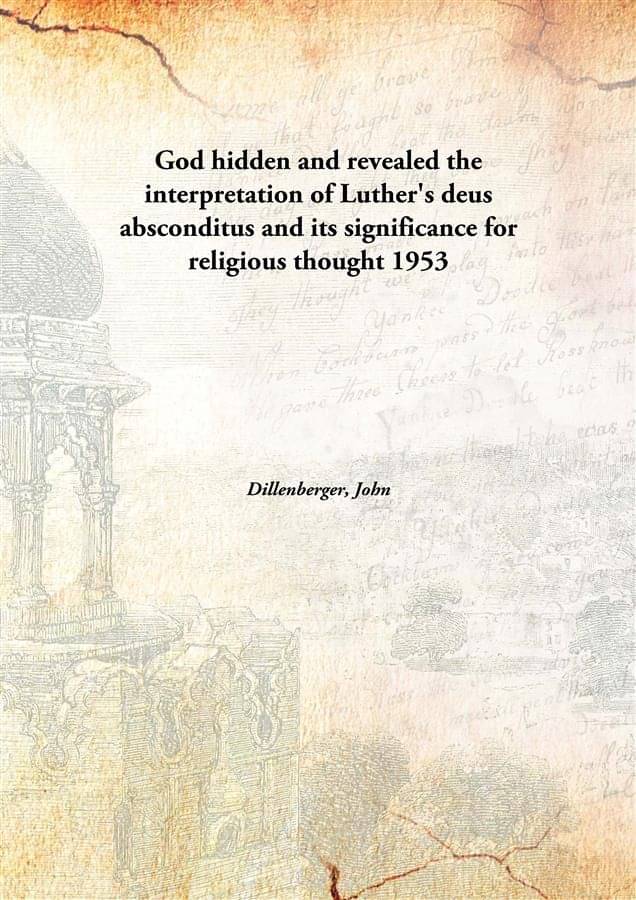     			God hidden and revealed the interpretation of Luther's deus absconditus and its significance for religious thought 1953 [Hard..