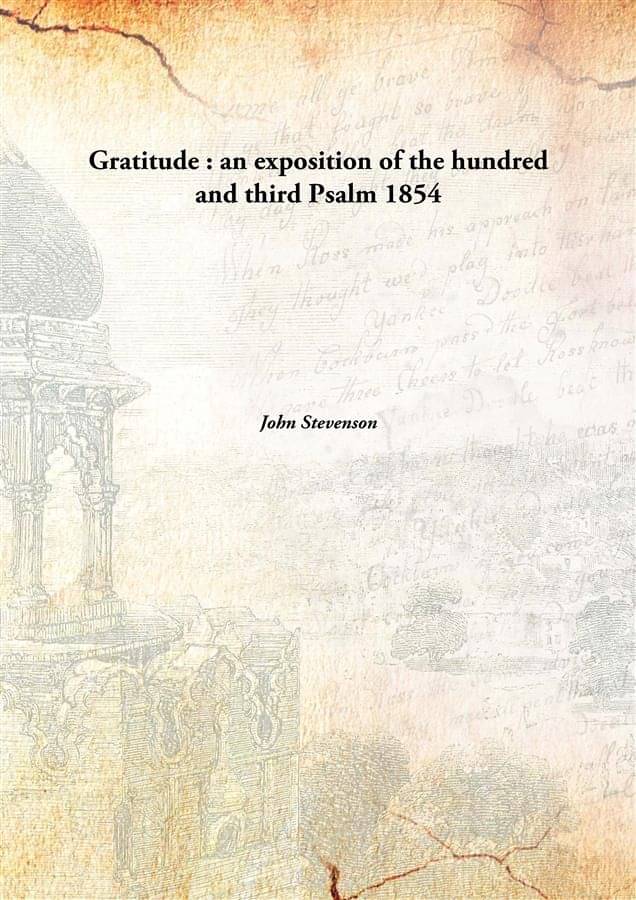     			Gratitude : an exposition of the hundred and third Psalm 1854 [Hardcover]