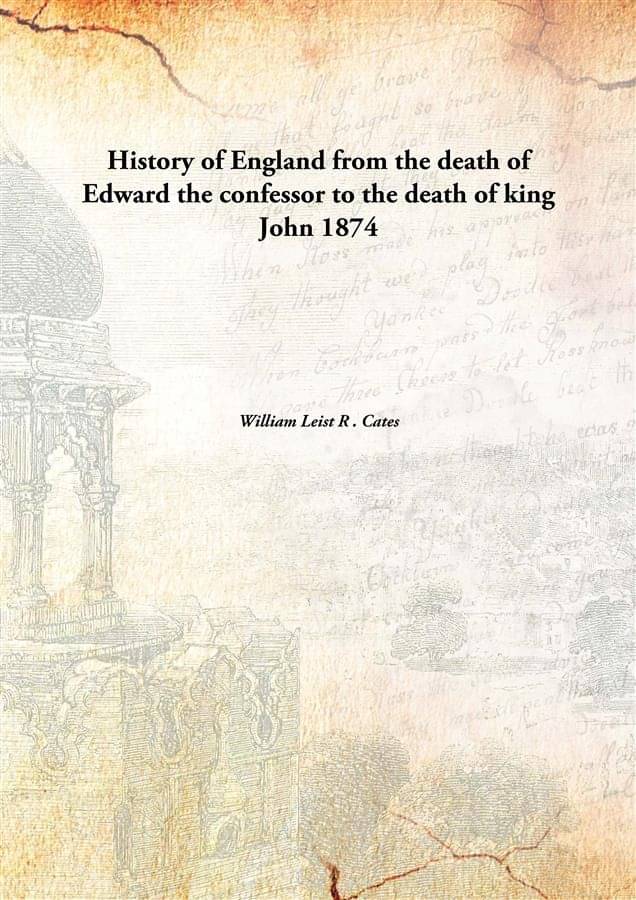 History of England from the death of Edward the confessor to the death of king John 1874 History of England from the death of Edward the confessor to the death of king John 1874