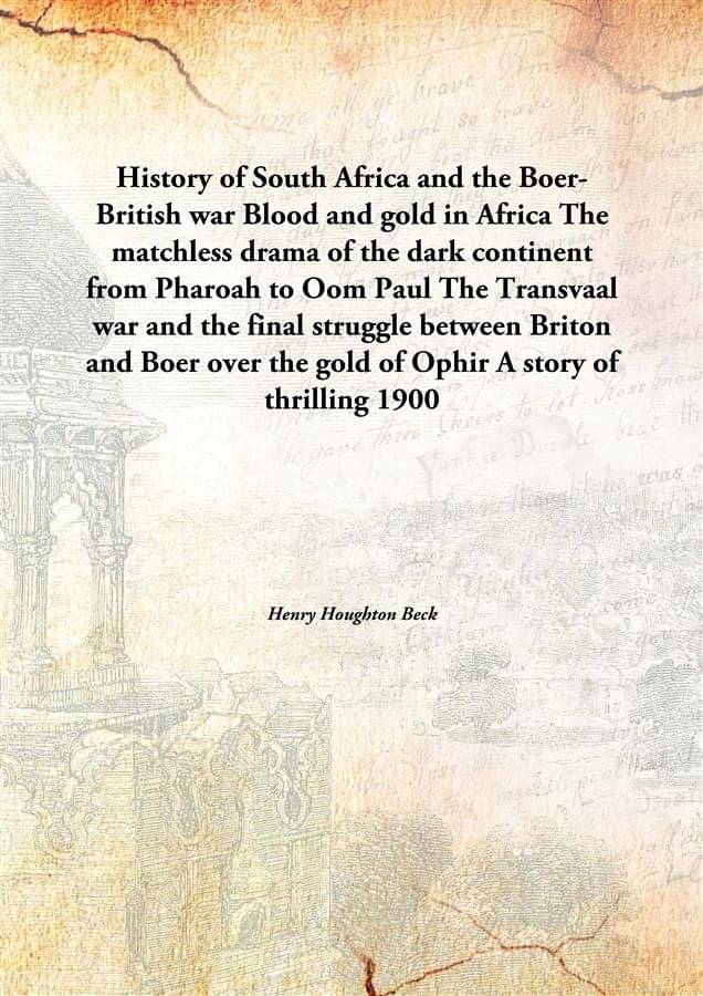     			History of South Africa and the Boer-British war Blood and gold in Africa The matchless drama of the dark continent from Phar..