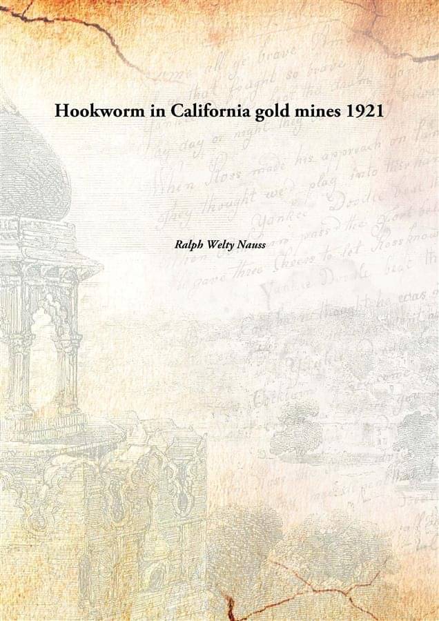     			Hookworm in California gold mines 1921