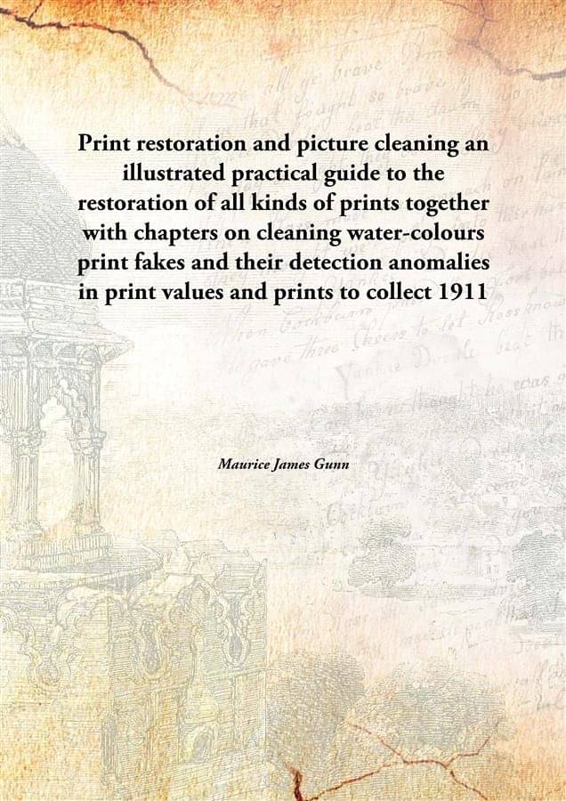 Print restoration and picture cleaning an illustrated practical guide to the restoration of all kinds of prints together with.. Print restoration and picture cleaning an illustrated practical guide to the restoration of all kinds of prints together with..