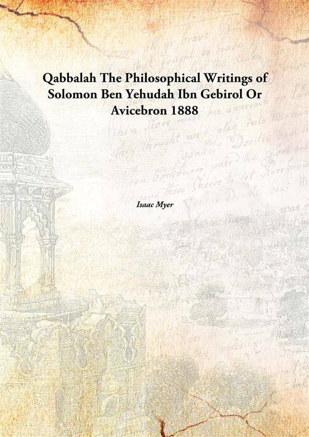     			Qabbalah The Philosophical Writings of Solomon Ben Yehudah Ibn Gebirol Or Avicebron 1888