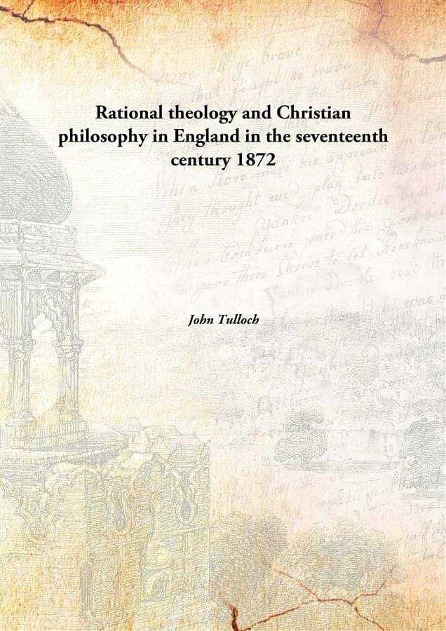     			Rational theology and Christian philosophy in England in the seventeenth century 1872 [Hardcover]