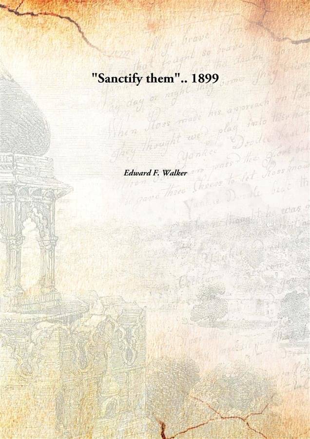     			"Sanctify them".. 1899