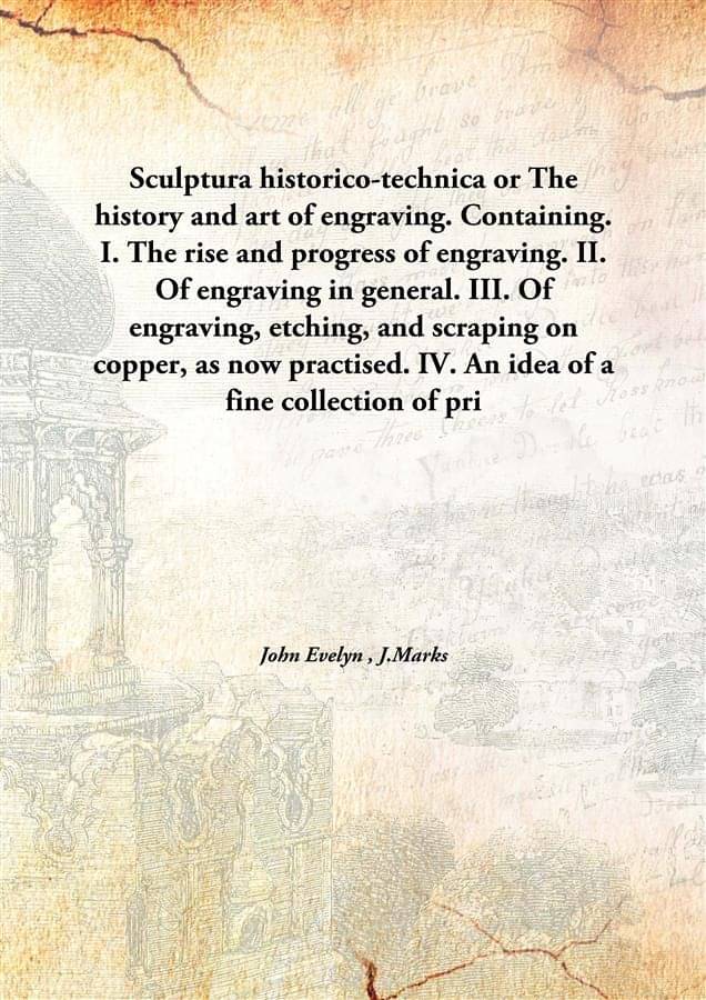     			Sculptura historico-technica or The history and art of engraving. Containing. I. The rise and progress of engraving. II. 1770..