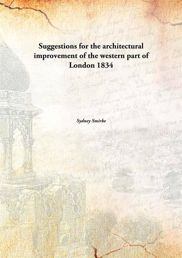     			Suggestions for the architectural improvement of the western part of London 1834