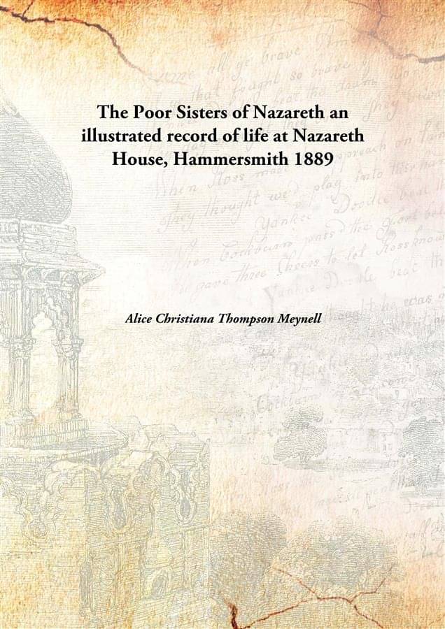     			The Poor Sisters of Nazareth an illustrated record of life at Nazareth House, Hammersmith 1889 [Hardcover]