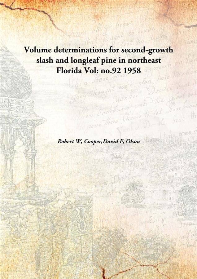 Volume determinations for second-growth slash and longleaf pine in northeast Florida Volume no.92 1958 Volume determinations for second-growth slash and longleaf pine in northeast Florida Volume no.92 1958
