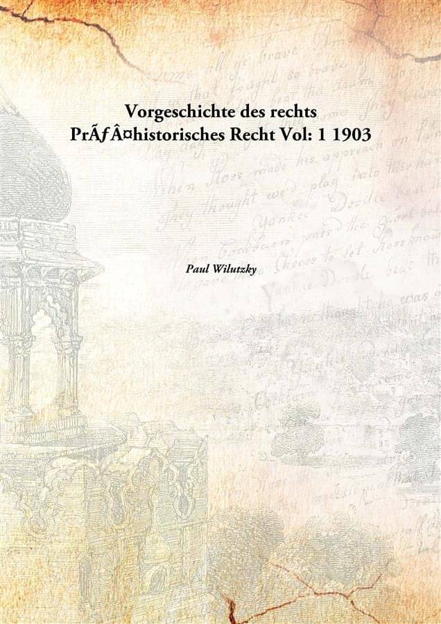 Vorgeschichte des rechts Prähistorisches Recht Volume 1 1903 Vorgeschichte des rechts Prähistorisches Recht Volume 1 1903