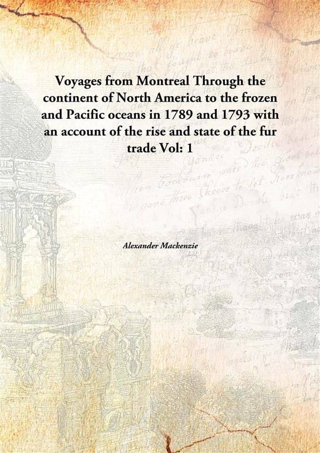 Voyages from Montreal Through the continent of North America to the frozen and Pacific oceans in 1789 and 1793 with an accoun.. Voyages from Montreal Through the continent of North America to the frozen and Pacific oceans in 1789 and 1793 with an accoun..