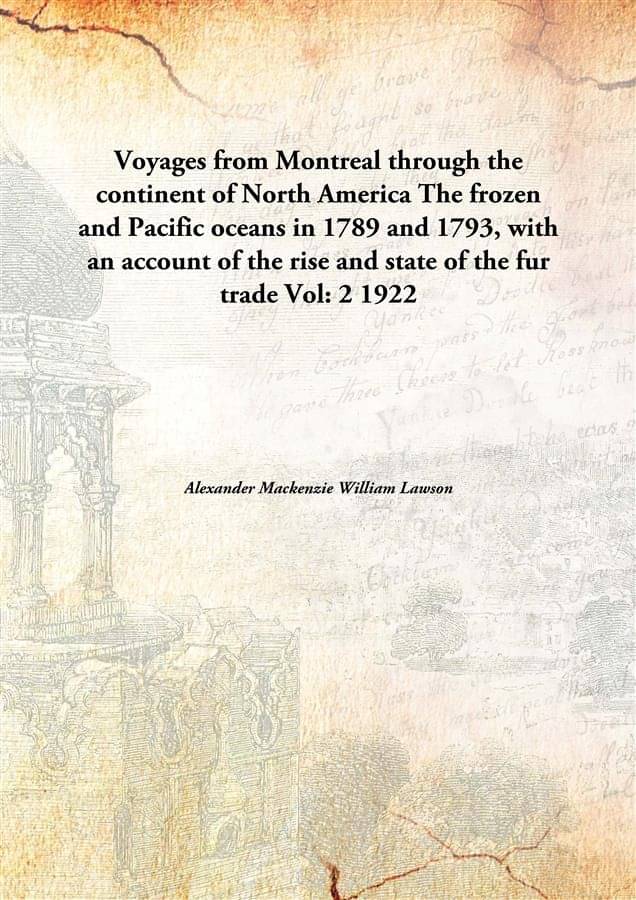     			Voyages from Montreal through the continent of North America The frozen and Pacific oceans in 1789 and 1793, with an account ..