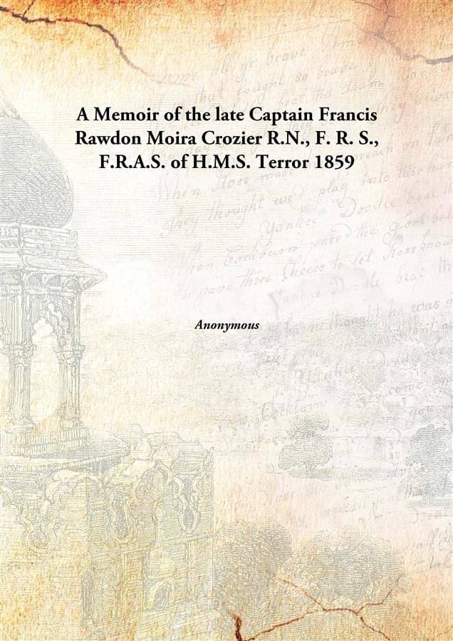     			A Memoir of the late Captain Francis Rawdon Moira Crozier R.N., F. R. S., F.R.A.S. of H.M.S. Terror 1859 [Hardcover]