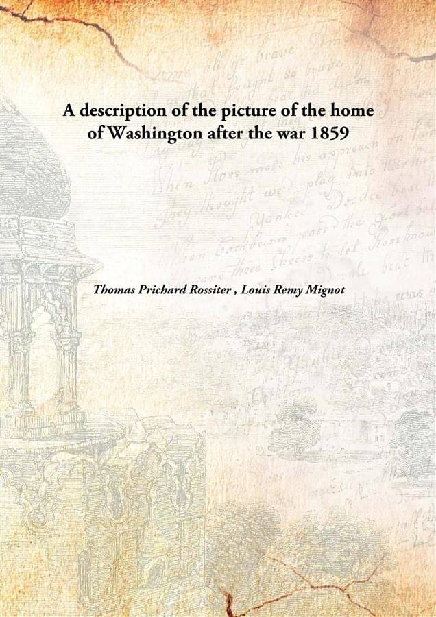     			A description of the picture of the home of Washington after the war 1859 [Hardcover]