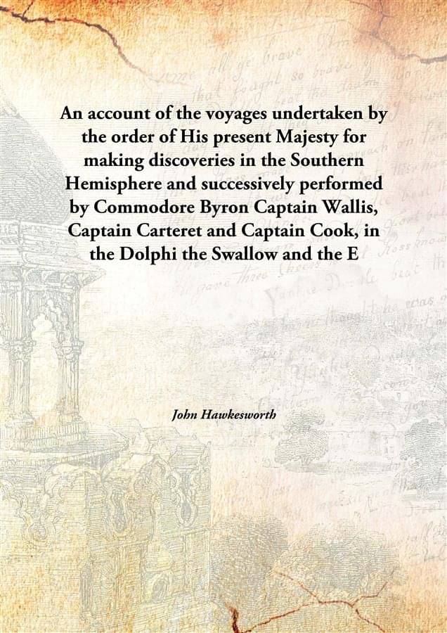 An account of the voyages undertaken by the order of His present Majesty for making discoveries in the Southern Hemisphere an.. An account of the voyages undertaken by the order of His present Majesty for making discoveries in the Southern Hemisphere an..