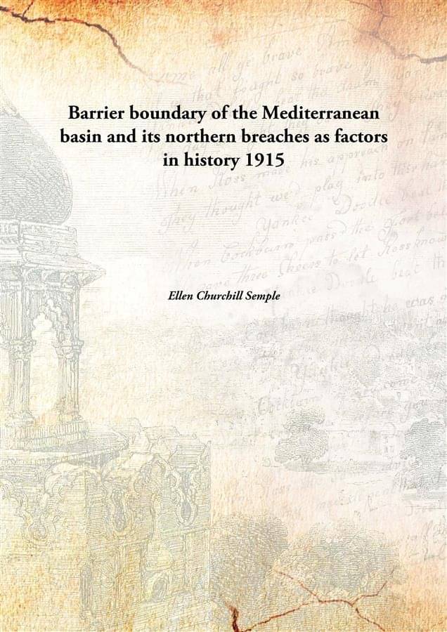Barrier boundary of the Mediterranean basin and its northern breaches as factors in history 1915 Barrier boundary of the Mediterranean basin and its northern breaches as factors in history 1915