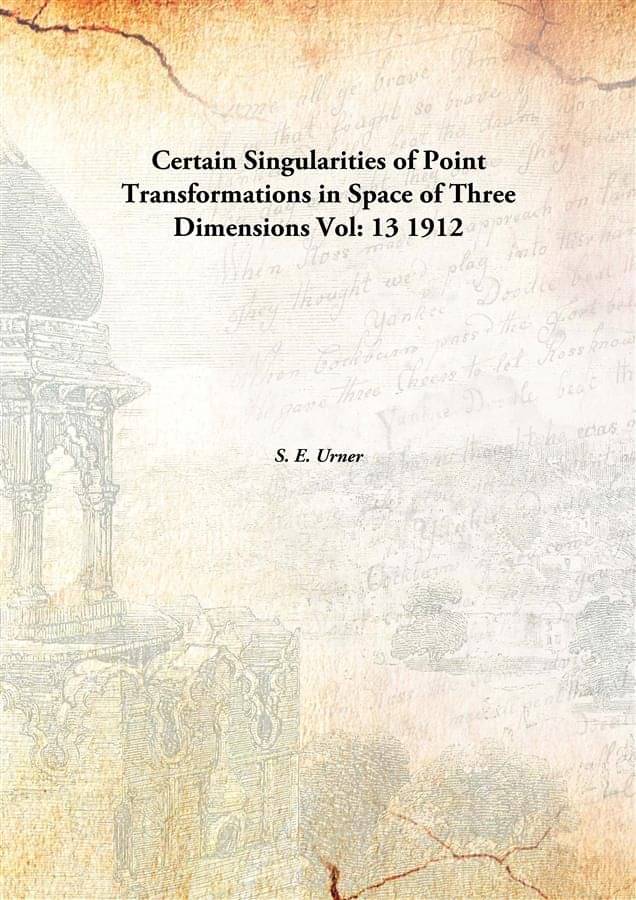     			Certain Singularities of Point Transformations in Space of Three Dimensions Volume 13 1912 [Hardcover]
