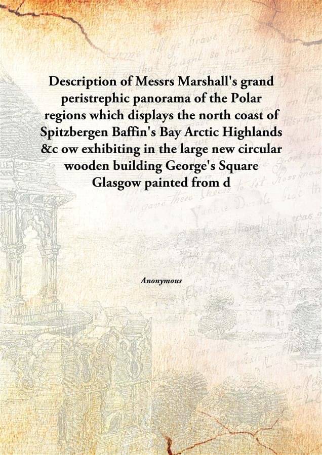     			Description Of Messrs Marshall'S Grand Peristrephic Panorama Of The Polar Regions Which Displays The North Coast Of Spitzberg..