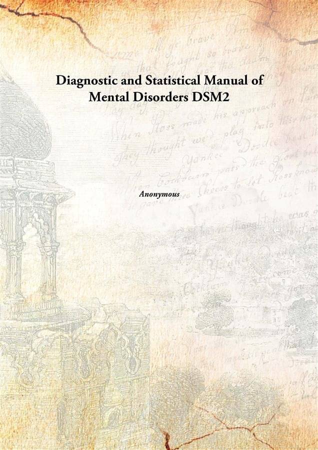 Diagnostic and Statistical Manual of Mental Disorders DSM2 Diagnostic and Statistical Manual of Mental Disorders DSM2