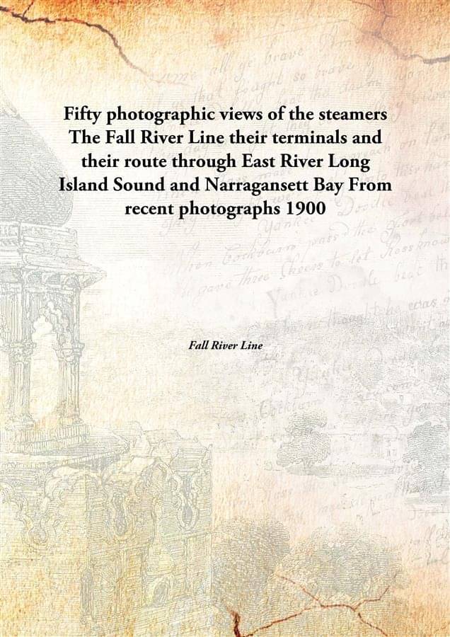     			Fifty photographic views of the steamers The Fall River Line their terminals and their route through East River Long Island S..