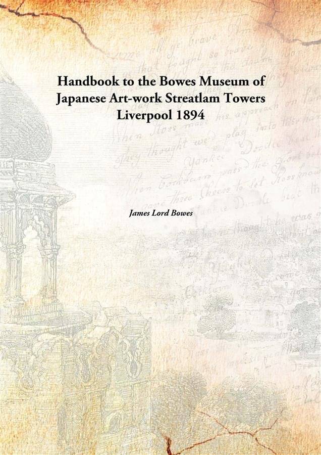Handbook to the Bowes Museum of Japanese Art-work Streatlam Towers Liverpool 1894     			Handbook to the Bowes Museum of Japanese Art-work Streatlam Towers Liverpool 1894