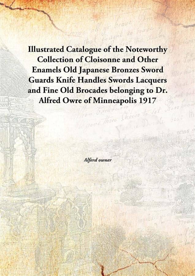     			Illustrated Catalogue of the Noteworthy Collection of Cloisonne and Other Enamels Old Japanese Bronzes Sword Guards Knife Han..
