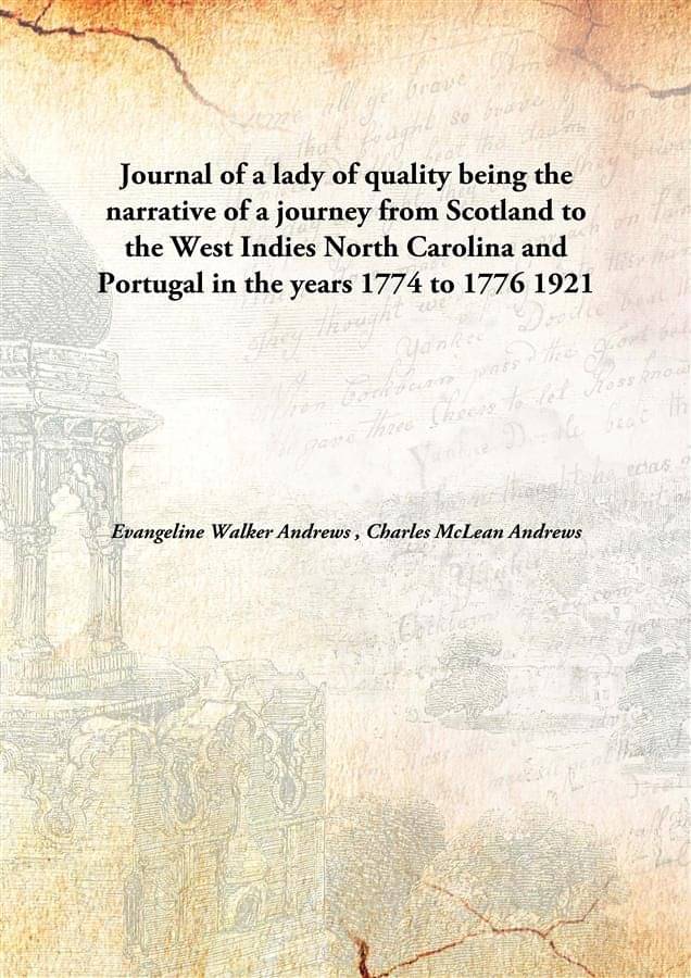 Journal of a lady of quality being the narrative of a journey from Scotland to the West Indies North Carolina and Portugal in.. Journal of a lady of quality being the narrative of a journey from Scotland to the West Indies North Carolina and Portugal in..