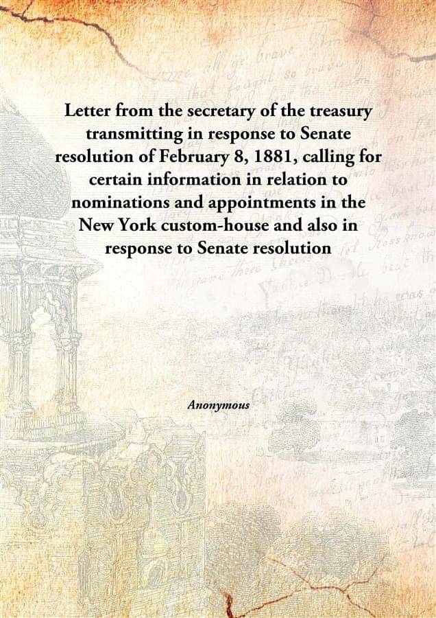 Letter from the secretary of the treasury transmitting in response to Senate resolution of February 8, 1881, calling for cert.. Letter from the secretary of the treasury transmitting in response to Senate resolution of February 8, 1881, calling for cert..