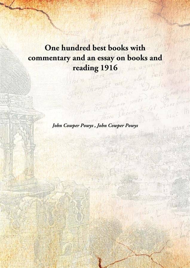 One hundred best books with commentary and an essay on books and reading 1916 One hundred best books with commentary and an essay on books and reading 1916