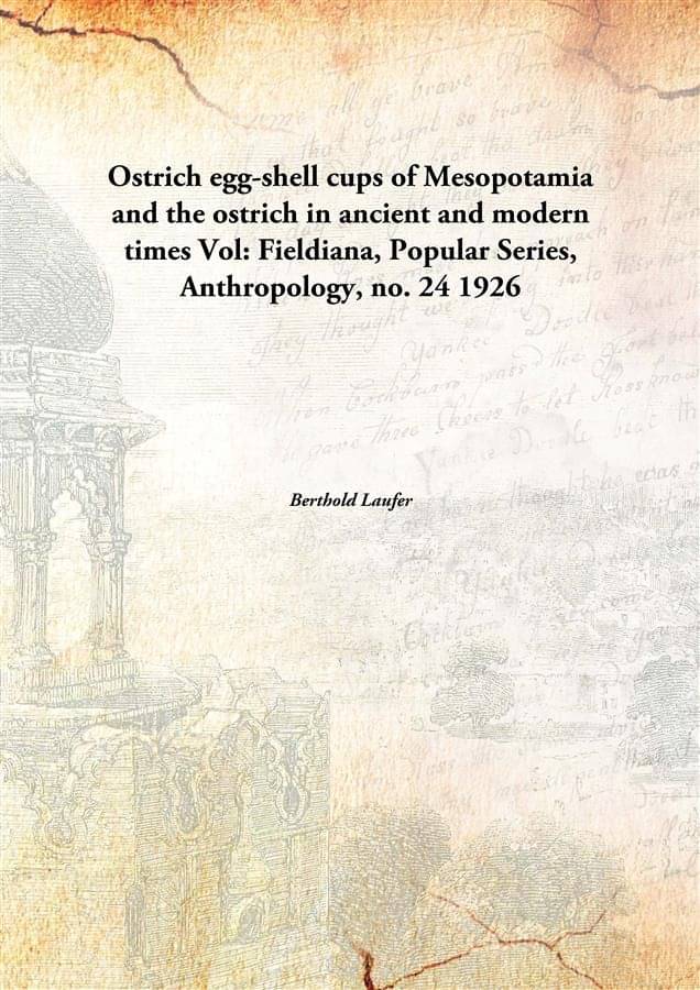 Ostrich egg-shell cups of Mesopotamia and the ostrich in ancient and modern times Volume Fieldiana, Popular Series, Anthropol.. Ostrich egg-shell cups of Mesopotamia and the ostrich in ancient and modern times Volume Fieldiana, Popular Series, Anthropol..