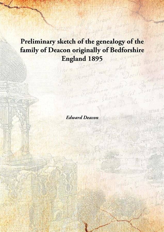     			Preliminary sketch of the genealogy of the family of Deacon originally of Bedforshire England 1895 [Hardcover]