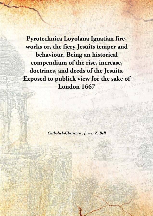     			Pyrotechnica Loyolana Ignatian fire-works or, the fiery Jesuits temper and behaviour. Being an historical compendium of the r..