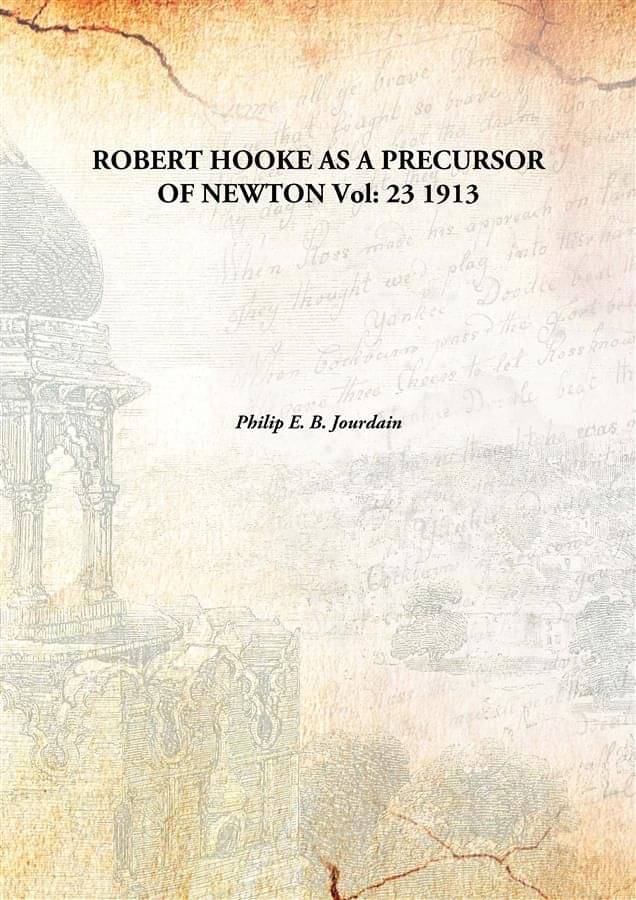     			ROBERT HOOKE AS A PRECURSOR OF NEWTON Volume 23 1913 [Hardcover]