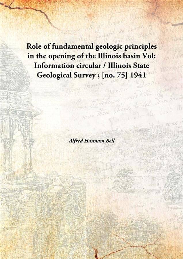 Role of fundamental geologic principles in the opening of the Illinois basin Volume Information circular / Illinois State Geo.. Role of fundamental geologic principles in the opening of the Illinois basin Volume Information circular / Illinois State Geo..