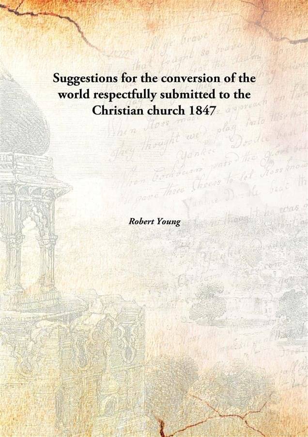     			Suggestions for the conversion of the world respectfully submitted to the Christian church 1847 [Hardcover]