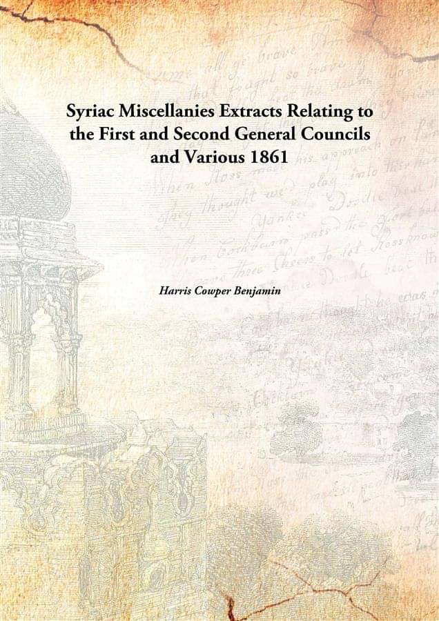 Syriac Miscellanies Extracts Relating to the First and Second General Councils and Various 1861 Syriac Miscellanies Extracts Relating to the First and Second General Councils and Various 1861