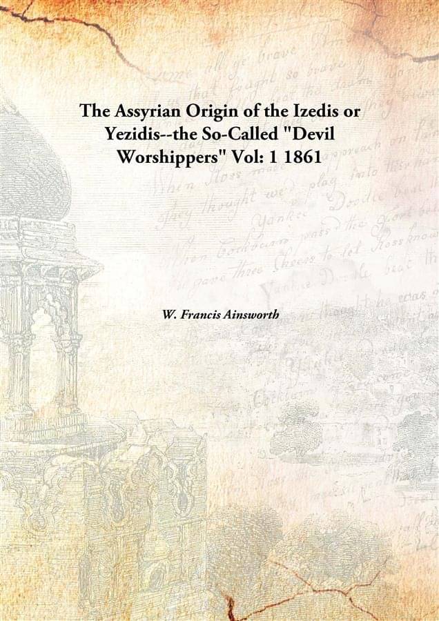    			The Assyrian Origin of the Izedis or Yezidis--the So-Called "Devil Worshippers" Volume 1 1861 [Hardcover]