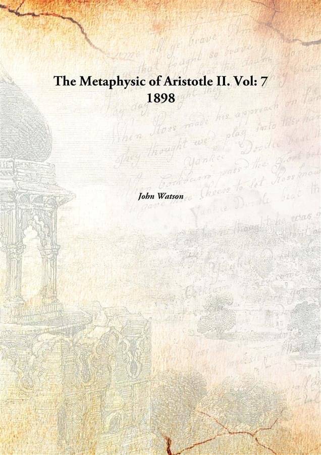     			The Metaphysic of Aristotle II. Volume 7 1898