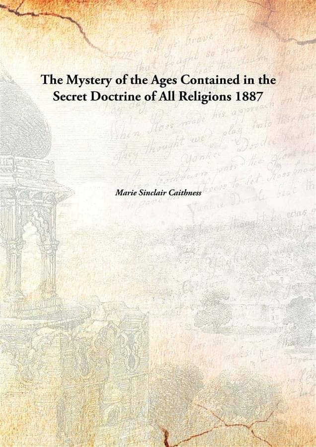The Mystery of the Ages Contained in the Secret Doctrine of All Religions 1887 The Mystery of the Ages Contained in the Secret Doctrine of All Religions 1887