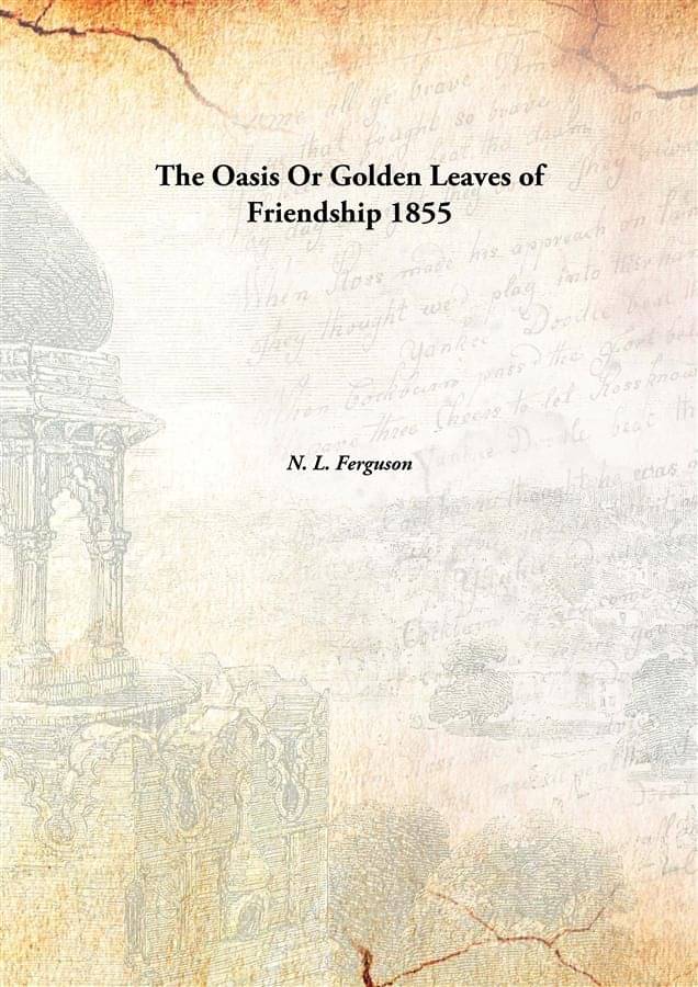    			The Oasis Or Golden Leaves of Friendship 1855 [Hardcover]
