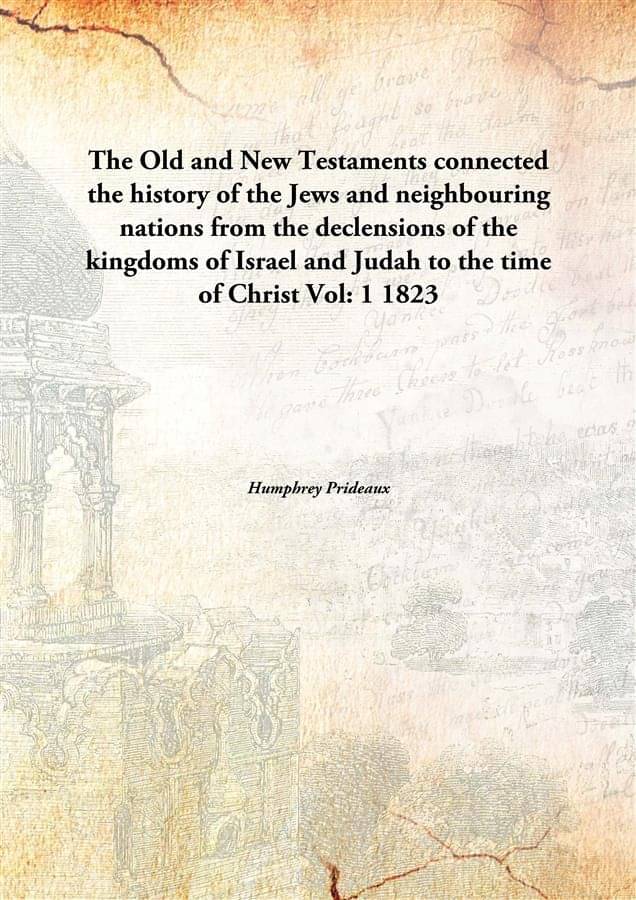     			The Old and New Testaments connected the history of the Jews and neighbouring nations from the declensions of the kingdoms of..