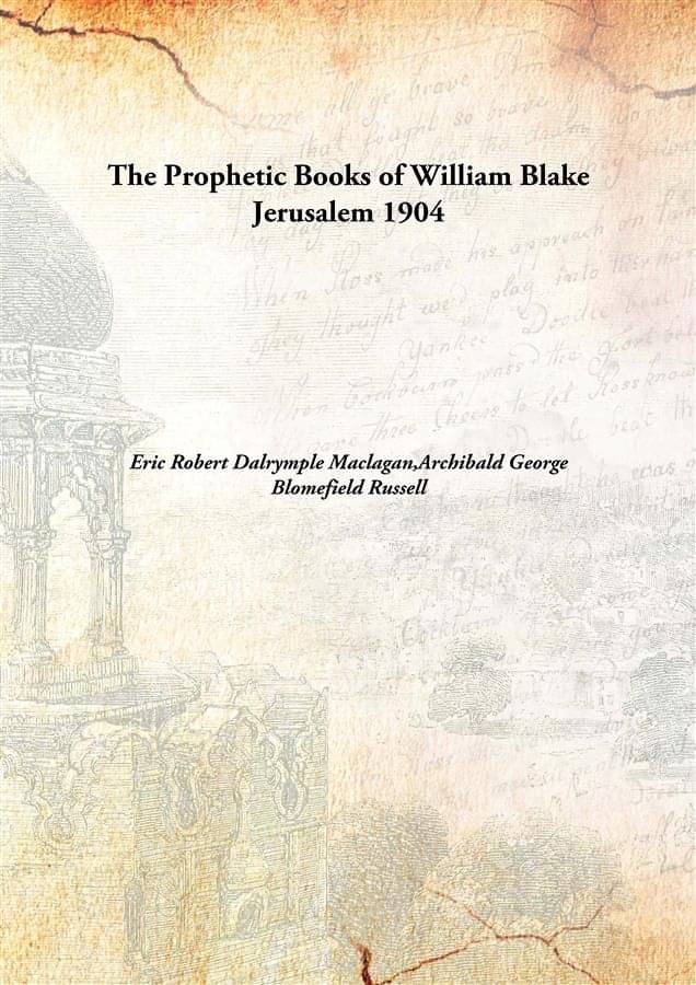 The Prophetic Books of William Blake Jerusalem 1904 The Prophetic Books of William Blake Jerusalem 1904