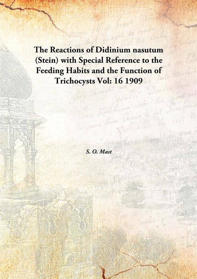     			The Reactions of Didinium nasutum (Stein) with Special Reference to the Feeding Habits and the Function of Trichocysts Volume..