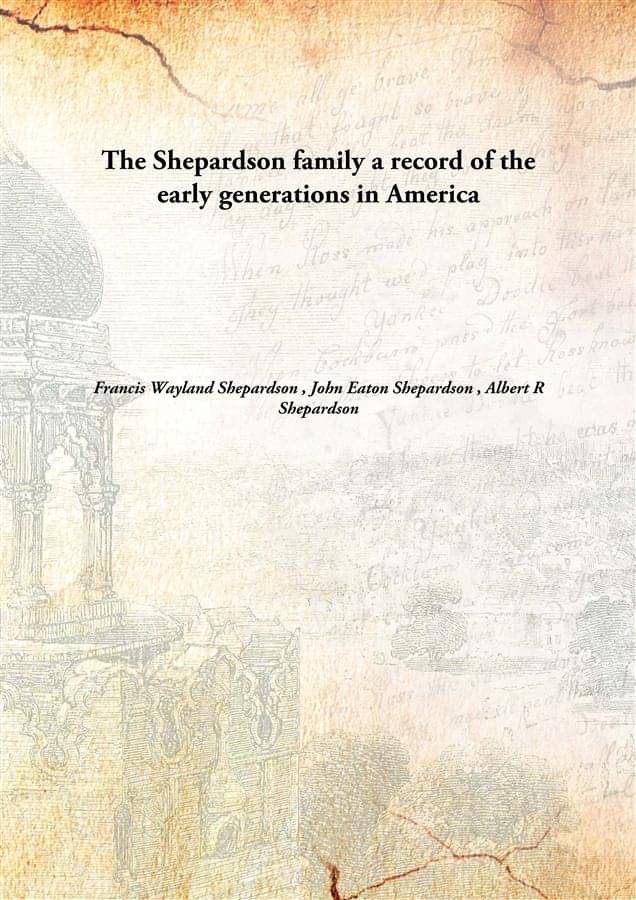 The Shepardson family a record of the early generations in America The Shepardson family a record of the early generations in America