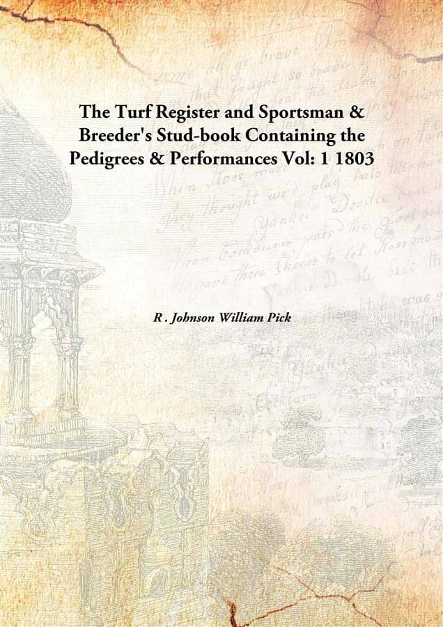 The Turf Register And Sportsman & Breeder'S Stud-Book Containing The Pedigrees & Performances Containing the Pedigrees & Perf.. The Turf Register And Sportsman & Breeder'S Stud-Book Containing The Pedigrees & Performances Containing the Pedigrees & Perf..