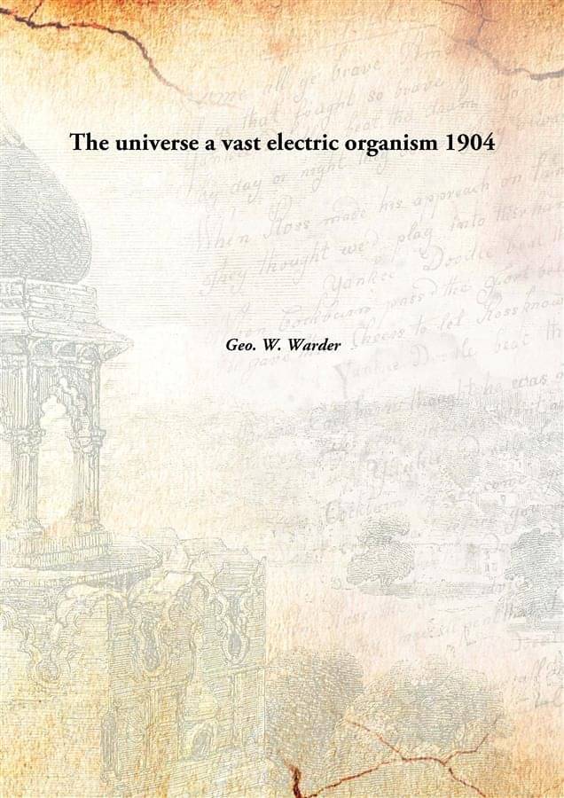     			The universe a vast electric organism 1904 [Hardcover]