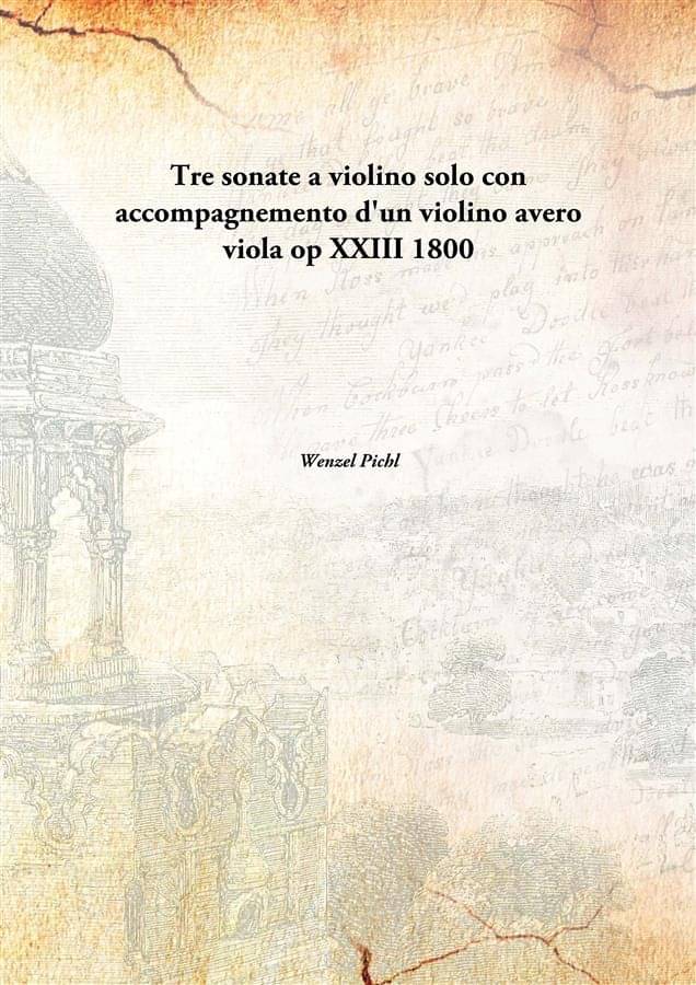 Tre Sonate A Violino Solo Con Accompagnemento D'Un Violino Avero Viola Op Xxiii 1800     			Tre Sonate A Violino Solo Con Accompagnemento D'Un Violino Avero Viola Op Xxiii 1800